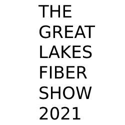 THE GREAT LAKES FIBER SHOW 2021